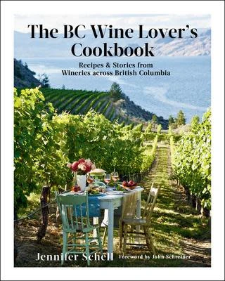 BC Wine Lover's Cookbook - Jennifer Schell