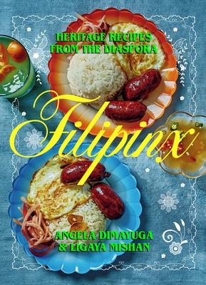 Filipinx: Heritag Recipes from the Diaspora - Angela Dimayuga