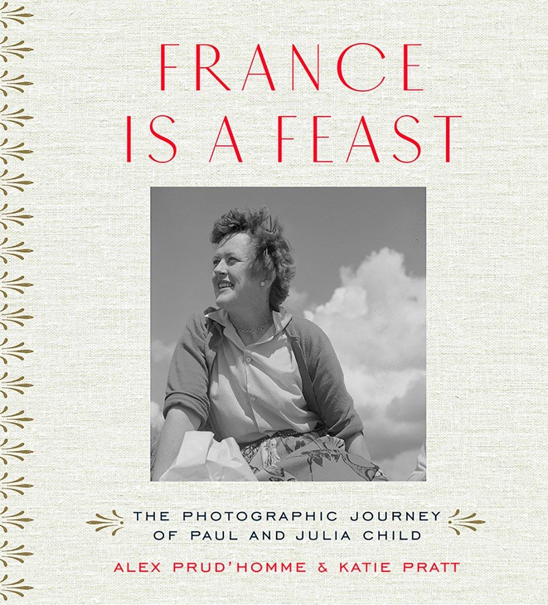 France is a Feast - Katherine Pratt, Alex Prud'homme