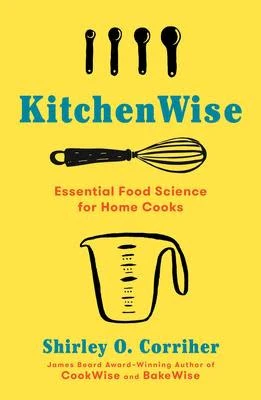 KitchenWise Essential Food Science for Home Cooks - Shirley O. Corriher
