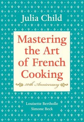Mastering the Art of French Cooking: Volume 1 - Julia Child