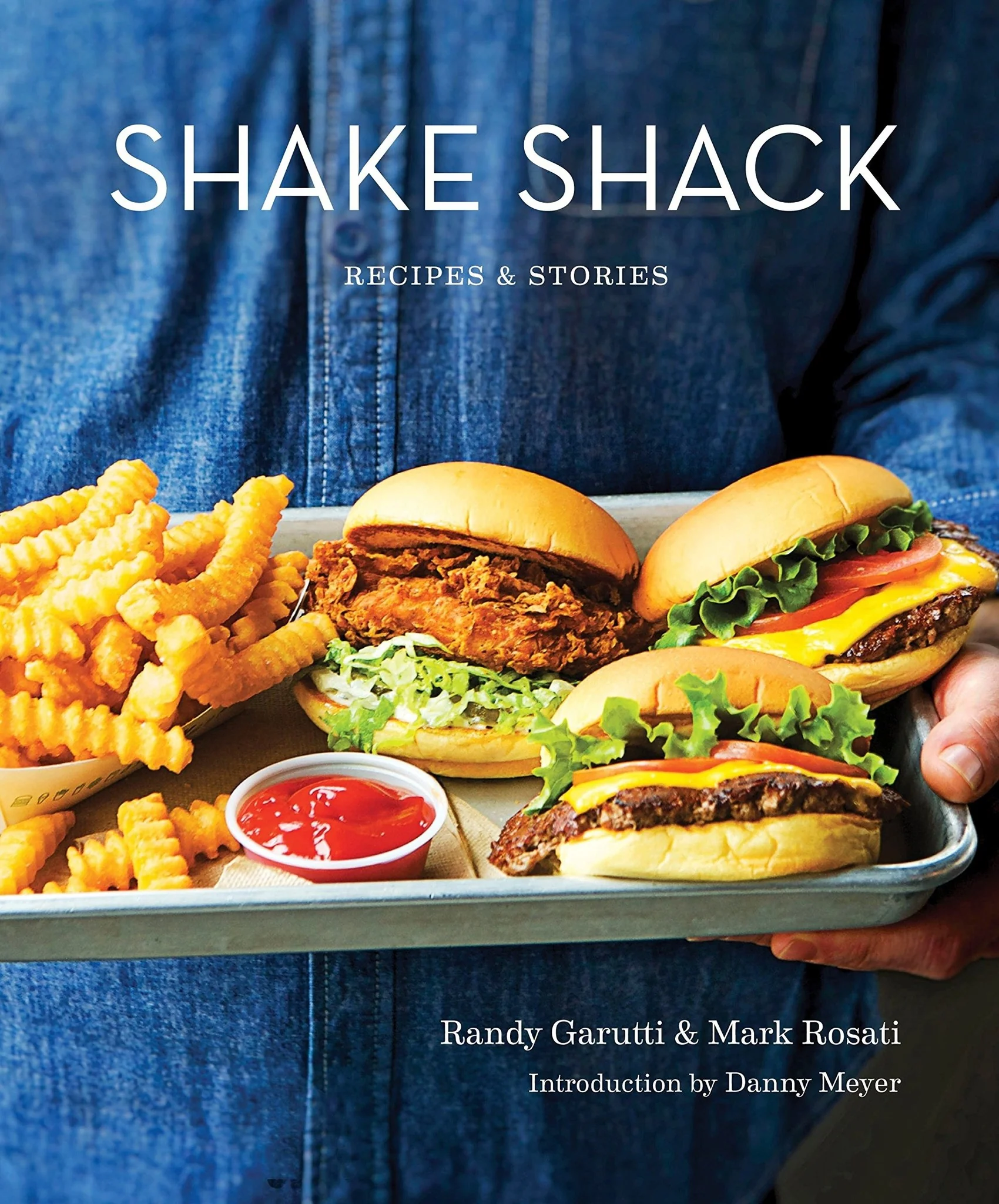 Shake Shack: Recipes & Stories - Randy Garutti, Mark Rosati, Danny Meyer