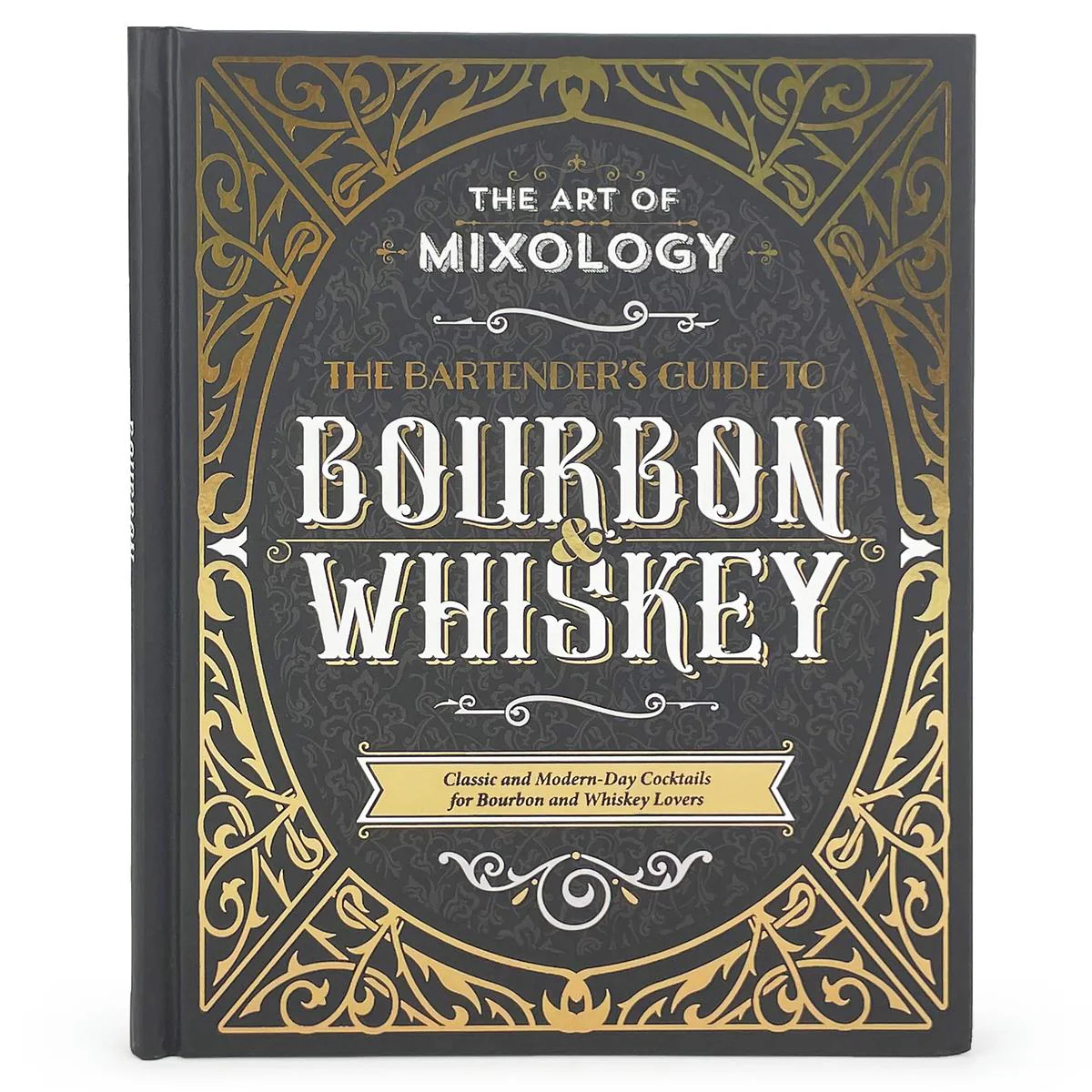 The Art of Mixology: Bartender's Guide to Bourbon & Whiskey: Classic & Modern-Day Cocktails for Bourbon and Whiskey Lovers - Stuart Derrick, Fran Eames