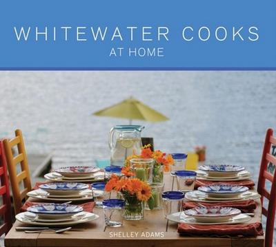 Whitewater Cooks At Home - Shelley Adams
